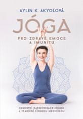 Aylin Akyolová: Jóga pro zdravé emoce a imunitu - Celostní harmonizace jógou a tradiční čínskou medicínou
