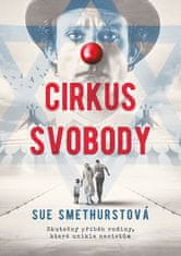 Sue Smethurstová: Cirkus svobody - Skutečný příběh rodiny, která unikla nacistům