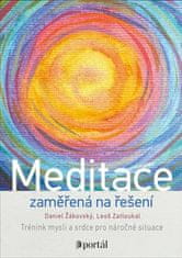 Daniel Žákovský: Meditace zaměřená na řešení - Trénink mysli a srdce pro náročné situace