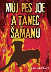 Jan Mašata: Můj pes Joe a tanec šamanů