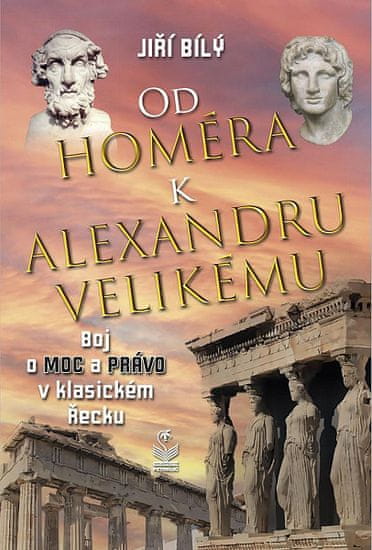 Jiří Bílý: Od Homéra k Alexandru Velikému - Boj o moc a právo v klasickém Řecku