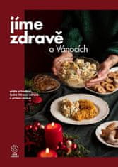 autorů kolektiv: Jíme zdravě o Vánocích – užijte si tradiční české Vánoce zdravě a přitom chutně