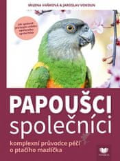 Milena Vaňková: Papoušci společníci - komplexní průvodce péčí o ptačího mazlíčka