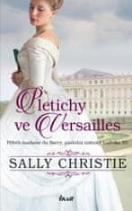 Christie Sally: Pletichy ve Versailles - Příběh madame du Barry, poslední milenky Ludvíka XV.