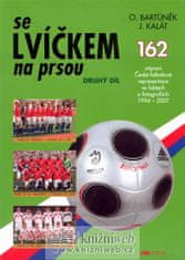 Oldřich Bartůněk: Se lvíčkem na prsou druhý díl - 162 zápasů České fotbalové reprezentace ve faktech a fotografiích 1994 - 2007