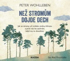 Peter Wohlleben: Než stromům dojde dech - Jak se stromy učí zvládat změnu klimatu a proč nás les zachrání, když mu to dovolíme