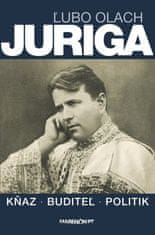 Ľubo Olach: Juriga - kňaz, buditeľ, politik