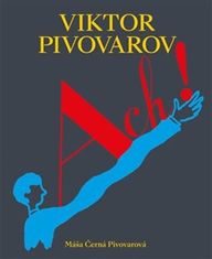 Máša Černá Pivovarová: ACH! Život a dílo Viktora Pivovarova