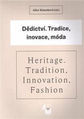 Alice Klouzková: Dědictví / Heritage - Tradice, inovace, móda / Tradition, Innovation, Fashion