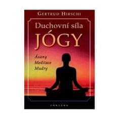 Gertrud Hirschi: Duchovní síla jógy - Ásany Meditace Mudry