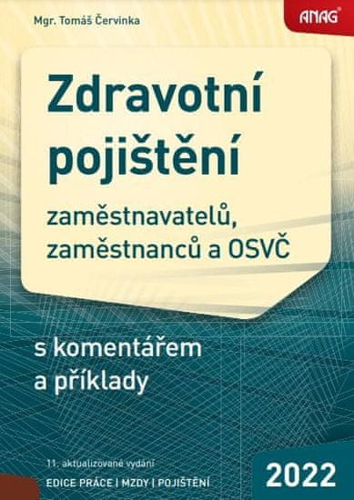 Tomáš Červinka: Zdravotní pojištění zaměstnavatelů, zaměstnanců a OSVČ s komentářem a příklady 2022