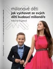 Katarína Segati: Milionové děti - Jak vychovat ze svých dětí budoucí milionáře