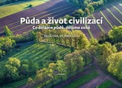 Cílek Václav, Hladík Jiří,: Půda a život civilizací - Co děláme půdě, děláme sobě