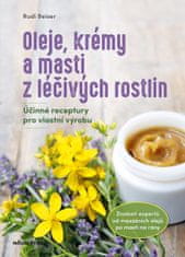 Beiser Rudi: Oleje, krémy a masti z léčivých rostlin - Účinné receptury si připravíme sami