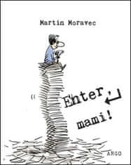 Martin Moravec: Enter, mami!