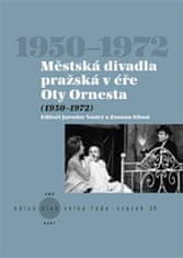 Zuzana Sílová: Městská divadla pražská v éře Oty Ornesta - (1950-1972)