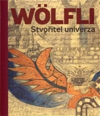 Adolf Wölfli: Adolf Wölfli. Stvořitel univerza