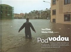 Václav Cílek: Pod vodou - Zpráva o velké povodni na Frýdlantsku, klimatické proměně světa a pocitu duše po katastrofě