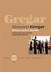 Alexandr Gregar: Město a (jeho) divadlo
