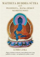 Lumír Láska: Maitreya Buddha Sútra - aneb Prázdnota... Matka Dědiců Nesmrtelnosti