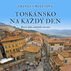 Frances Mayesová: Toskánsko na každý den - Roční doby italského života - CDmp3 (Čte Jana Štvrtecká)