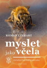 Roman Linhart: Myslet jako včela - včelaření bez rojů a varroázy