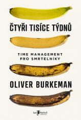 Oliver Burkeman: Čtyři tisíce týdnů - Time management pro smrtelníky