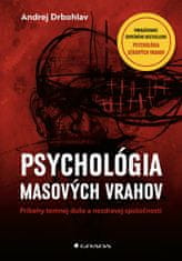 Andrej Drbohlav: Psychológia masových vrahov - Príbehy temnej duše a nezdravej spoločnosti