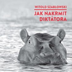 Szablowski Witold: Jak nakrmit diktátora