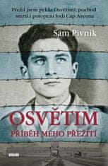 Sam Pivnik: Osvětim Příběh mého přežití - Přežil jsem peklo Osvětimi, pochod smrti i potopení lodi Cap Arcona