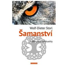 Wolf-Dieter Storl: Šamanství - kořeny naší spirituality