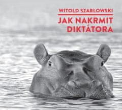Witold Szabłowski: Jak nakrmit diktátora