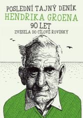 Groen Hendrik: Poslední tajný deník Hendrika Groena 90 let - Vesele do cílové rovinky