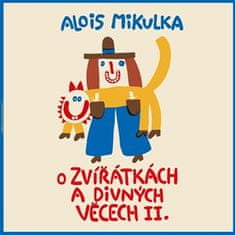 Alois Mikulka: O zvířátkách a divných věcech II.
