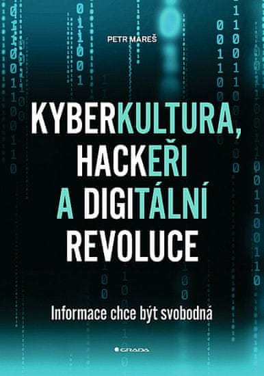 Petr Mareš: Kyberkultura, hackeři a digitální revoluce - Informace chce být svobodná