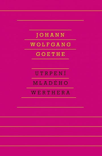 Johann Wolfgang Goethe: Utrpení mladého Werthera