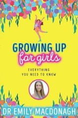 MacDonagh Emily: Growing Up for Girls: Everything You Need to Know