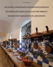 Pavla Kalousová: Kuchyně a stolničení na šlechtických sídlech - Kitchens and table settings of the nobility / Küchen und Tafelkultur in Adelssitzen