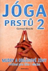 Gertrud Hirschi: Jóga prstů II - Mudry a orgáové zóny cvičení pro tělo i ducha
