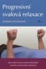 Adalbert Olschewski: Progresivní svalová relaxace - Jak se zbavit stresu pomocí klasických i nových cvičení podle Jacobsona