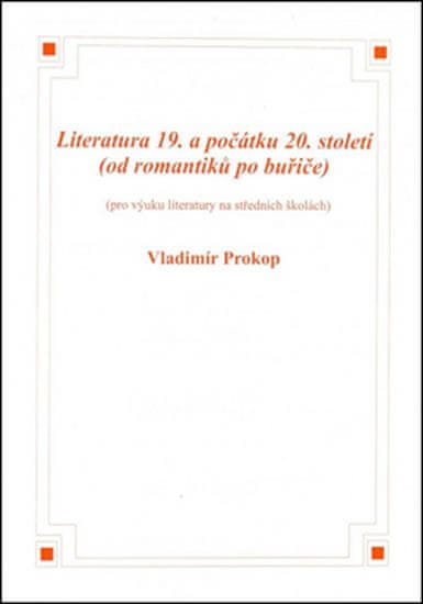 Vladimír Prokop: Literatura 19. a počátku 20. století - (od romantiků po buřiče)