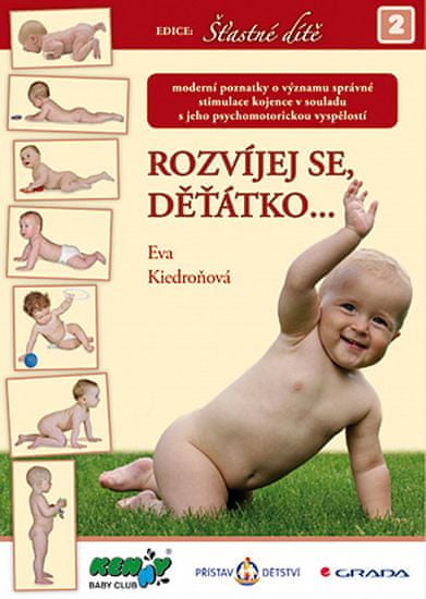 Eva Kiedroňová: Rozvíjej se, děťátko... - moderní poznatky o významu správné stimulace kojence v souladu s jeho psychomoto