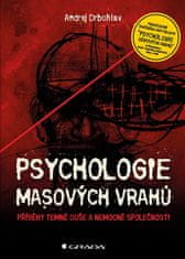 Andrej Drbohlav: Psychologie masových vrahů - Příběhy temné duše a nemocné společnosti