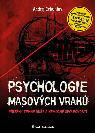 Andrej Drbohlav: Psychologie masových vrahů - Příběhy temné duše a nemocné společnosti