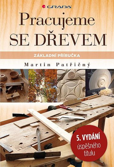 Martin Patřičný: Pracujeme se dřevem - základní příručka
