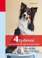 Ophelia Nick: 4týdenní výchovný program pro psy - den po dni, krok za krokem