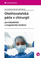 Renáta Zeleníková: Ošetřovatelská péče v chirurgii - pro bakalářské a magisterské studium
