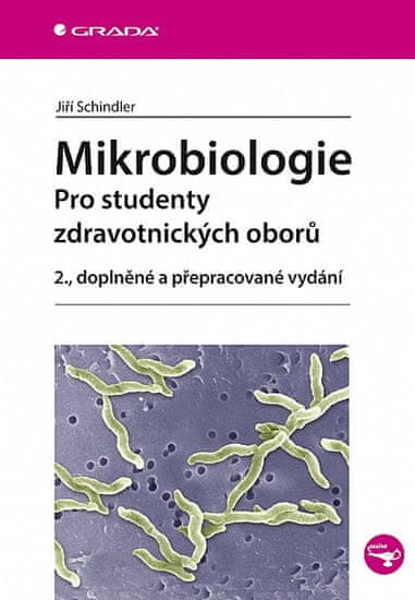 Jiří Schindler: Mikrobiologie - Pro studenty zdravotnických oborů, 2., doplněné a přepracované vydání