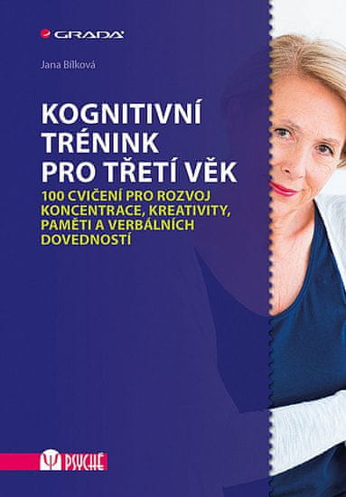 Jana Bílková: Kognitivní trénink pro třetí věk - 100 cvičení pro rozvoj koncentrace, kreativity, paměti a verbálních dovedností