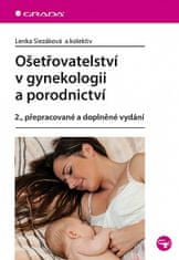 Lenka Slezáková: Ošetřovatelství v gynekologii a porodnictví - 2., přepracované a doplněné vydání